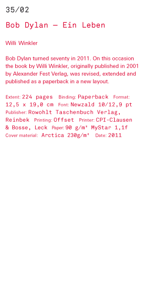 Bob Dylan — Ein Leben Willi Winkler Bob Dylan turned seventy in 2011. On this occasion the book by Willi Winkler, originally published in 2001 by Alexander Fest Verlag, was revised, extended and published as a paperback in a new layout. Extent: 224 pages