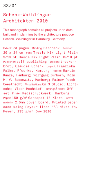 Schenk-Waiblinger Architekten 2010 This monograph contains all projects up to date built and in planning by the architecture practice Schenk-Waiblinger in Hamburg, Germany. Extent: 70 pages Binding: Hardback Format:  20 x 24 cm Font: Thesis Mix Light Plai