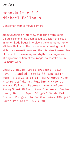 monokultur#19 - Michael Ballhaus Gentleman with a movie camera mono.kultur is an interview magazine from Berlin. Claudia Schenk has been asked to design the issue in which Edda Bauer interviews the cinematographer Michael Ballhaus. She was keen on showing