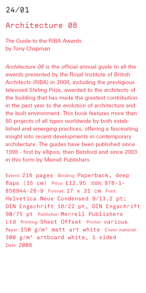 Architecture 08 The Guide to the RIBA Awards  by Tony Chapman  Architecture 08 is the official annual guide to all the awards presented by the Royal Institute of British Architects (RIBA) in 2008, including the prestigious televised Stirling Prize, awarde