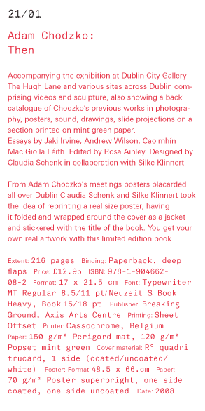 Adam Chodzko - then Accompanying the exhibition at Dublin City Gallery The Hugh Lane and various sites across Dublin comprising videos and sculpture, also showing a back catalogue of Chodzko’s previous works in photography, posters, sound, drawings, slide