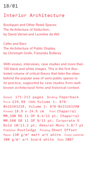 Interior architecture Boutiques and Other Retail Spaces:  The Architecture of Seduction, by David Vernet and Leontine de Wit  Cafes and Bars: The Architecture of Public Display, by Christoph Grafe, Franziska Bollerey With essays, interviews, case studies