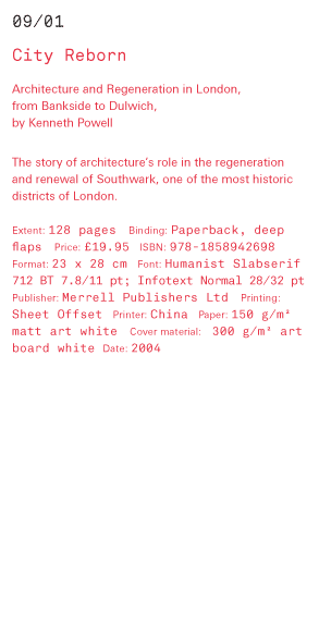 City Reborn Architecture and Regeneration in London, from Bankside to Dulwich,  by Kenneth Powell The story of architecture’s role in the regeneration and renewal of Southwark, one of the most historic districts of  London. Extent: 128 pages Binding: Pape