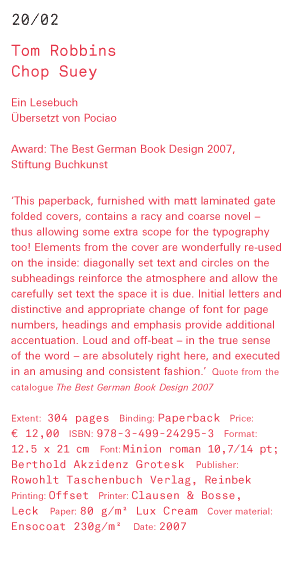 Tom Robbins Chop Suey - Ein Lesebuch Übersetzt von Pociao Award: The Best German Book Design 2007, Stiftung Buchkunst ‘This paperback, furnished with matt laminated gate folded covers, contains a acy and coarse novel – thus allowing some extra scope for t